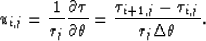 \begin{displaymath}
u_{i,j}={1 \over r_j}{\partial \tau \over \partial \theta} 
={\tau_{i+1,j}-\tau_{i,j} \over r_j\Delta \theta}.\end{displaymath}