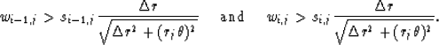 \begin{displaymath}
w_{i-1,j} \gt s_{i-1,j}{\Delta r \over \sqrt{\Delta r^2+(r_j...
 ...j} \gt s_{i,j}{\Delta r \over \sqrt{\Delta r^2+(r_j\theta)^2}}.\end{displaymath}