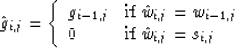 \begin{displaymath}
\hat{g}_{i,j}=\left\{
\begin{array}
{ll}
g_{i-1,j} & \hbox{i...
 ...-1,j} \\ 0 & \hbox{if}\ \hat{w}_{i,j}=s_{i,j}\end{array}\right.\end{displaymath}