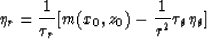 \begin{displaymath}
\eta_r = {1 \over \tau_r}[m(x_0,z_0)-{1 \over r^2}\tau_\theta\eta_\theta]\end{displaymath}