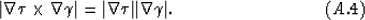 \begin{displaymath}
\vert\nabla \tau \times \nabla \gamma\vert = \vert\nabla \tau\vert\vert\nabla \gamma\vert.
\eqno(A.4)\end{displaymath}