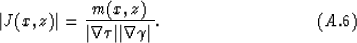 \begin{displaymath}
\vert J(x,z)\vert= {m(x,z) \over \vert\nabla \tau\vert\vert\nabla \gamma\vert}.
\eqno(A.6)\end{displaymath}