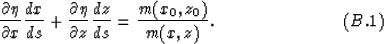 \begin{displaymath}
{\partial \eta \over \partial x}{dx \over ds}+
{\partial \et...
 ...\partial z}{dz \over ds}=
{m(x_0,z_0) \over m(x,z)}.
\eqno(B.1)\end{displaymath}