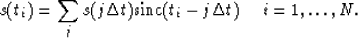 \begin{displaymath}
s(t_i) = \sum_j s(j\Delta t)\hbox{sinc}(t_i-j\Delta t) \ \ \ \ i=1,\ldots,N.\end{displaymath}