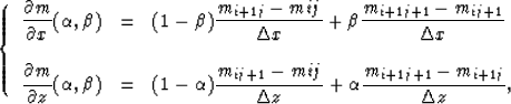 \begin{displaymath}
\left\{
\begin{array}
{lll}
\displaystyle{\partial m \over \...
 ...laystyle{m_{i+1j+1}-m_{i+1j} \over \Delta z},\end{array}\right.\end{displaymath}