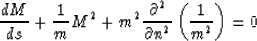 \begin{displaymath}
{dM \over ds}+{1 \over m}M^2+m^2{\partial^2 \over \partial n^2}
\left({1 \over m^2}\right)=0\end{displaymath}