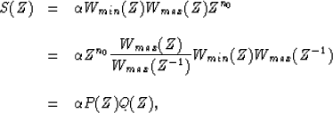 \begin{displaymath}
\begin{array}
{lll}
S(Z) & = & \alpha W_{min}(Z)W_{max}(Z)Z^...
 ...min}(Z)W_{max}(Z^{-1}) \\ \\  & = & \alpha P(Z)Q(Z),\end{array}\end{displaymath}