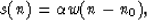 \begin{displaymath}
s(n) = \alpha w(n-n_0),\end{displaymath}