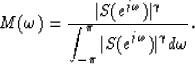 \begin{displaymath}
M(\omega) = \displaystyle{\vert S(e^{j\omega})\vert^\gamma \...
...yle{\int^\pi_{-\pi} \vert S(e^{j\omega})\vert^\gamma d\omega}}.\end{displaymath}