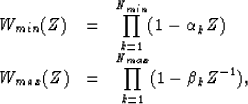 \begin{displaymath}
\begin{array}
{lll}
W_{min}(Z) & = & \displaystyle{\prod^{N_...
 ...isplaystyle{\prod^{N_{max}}_{k=1}(1-\beta_kZ^{-1})},\end{array}\end{displaymath}