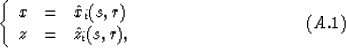 \begin{displaymath}
\left\{
\begin{array}
{lll}
x & = & \hat{x}_i(s,r) \\ z & = & \hat{z}_i(s,r),\end{array}\right.
\eqno(A.1)\end{displaymath}