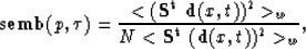 \begin{displaymath}
{\rm \bf semb}(p,\tau) = {{ < ({\bf S^t~ d}(x,t))^2 \gt _w }\over{N < {\bf S^t}~ ({\bf d}(x,t))^2 \gt _w}} ,\end{displaymath}