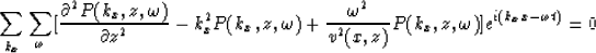 \begin{displaymath}
{\sum_{k_x} \sum_{\omega}[ {\partial^2 P(k_x,z,\omega) \over...
 ...a^2 \over v^2(x,z)} P(k_x,z,\omega)]
e^{i(k_x x-\omega t)}= 0} \end{displaymath}