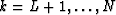 $k=L+1,\ldots,N$