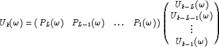 \begin{displaymath}
U_{k}({\omega})=\pmatrix{P_{L}({\omega})&P_{L-1}({\omega})&\...
 ...})\cr
 U_{k-L-1}({\omega})\cr
 \vdots\cr
 U_{k-1}({\omega})\cr}\end{displaymath}