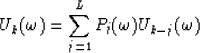 \begin{displaymath}
U_{k}({\omega})=\sum_{j=1}^{L}P_{j}({\omega})U_{k-j}({\omega})\end{displaymath}