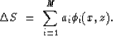 \begin{displaymath}
\Delta S \ =\ \sum_{i=1}^{M} a_i \phi_i (x,z).\end{displaymath}