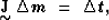 \begin{displaymath}
\displaystyle \mathop{\mbox{\bf J}}_{\mbox{$\sim$}}\Delta \mbox{\boldmath$m$} \ =\ \Delta \mbox{\boldmath$t$},\end{displaymath}