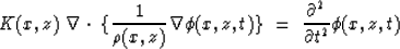 \begin{displaymath}
K(x,z) \; \nabla \cdot \; \{ {1 \over \rho(x,z)} \nabla \phi(x,z,t) \} \; = 
 \; {\partial^2 \over \partial t^2} \phi(x,z,t) \end{displaymath}