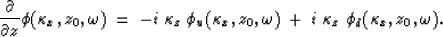 \begin{displaymath}
{\partial \over \partial z}\phi(\kappa_x,z_0,\omega) \; = \;...
 ...0,\omega)
\; + \; i \; \kappa_z \; \phi_d(\kappa_x,z_0,\omega).\end{displaymath}