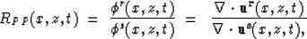 \begin{displaymath}
R_{PP}(x,z,t) \; = \; {\phi^r(x,z,t) \over \phi^s(x,z,t)} \;...
 ...la \cdot {\bf u^r}(x,z,t) \over \nabla \cdot {\bf u^s}(x,z,t),}\end{displaymath}