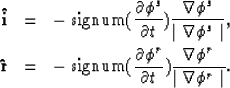 \begin{eqnarray}
{\bf \hat{i}} & = & - \; \mbox{signum}({\partial \phi^s \over \...
 ...\over \partial t}) 
{\nabla \phi^r \over \mid \nabla \phi^r \mid}.\end{eqnarray}