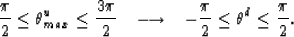 \begin{displaymath}
{\pi \over 2} \le \theta^u_{max} \le {3 \pi \over 2} \;\;\; ...
 ...htarrow 
\;\;\; -{\pi \over 2} \le \theta^d \le {\pi \over 2}. \end{displaymath}