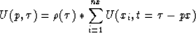 \begin{displaymath}
U(p,\tau) =
 \rho(\tau) * \sum_{i=1}^{nx} U(x_i,t=\tau-px)\end{displaymath}