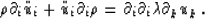 \begin{displaymath}
\rho\d_i\ddot{u}_i + \ddot{u}_i\d_i\rho= \d_i\d_i\lambda\d_k u_k \,.\end{displaymath}