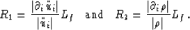 \begin{displaymath}
R_1 = \frac{\vert \d_i\ddot{u}_i\vert}{\vert \ddot{u}_i\vert...
 ...}\,\,\,
R_2 = \frac{\vert\d_i\rho\vert}{\vert\rho\vert} L_f \,.\end{displaymath}