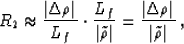 \begin{displaymath}
R_2 \approx \frac{\vert \Delta\rho\vert}{L_f} \cdot \frac{L_...
 ... = 
 \frac{\vert \Delta\rho\vert}{\vert \tilde{\rho} \vert} \,,\end{displaymath}