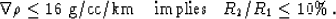 \begin{displaymath}
\nabla\rho\leq 16 \mbox{ g/cc/km } \,\,\,\mbox{ implies } \,\,\,
R_2/R_1 \leq 10 \mbox{\%} \,.\end{displaymath}