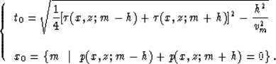 \begin{displaymath}
\left\{
\begin{array}
{lll}
t_0 =\sqrt{\displaystyle{1 \over...
 ... \ \vert \ \ p(x,z;m-h)+p(x,z;m+h)=0\right\}.\end{array}\right.\end{displaymath}