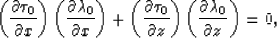 \begin{displaymath}
\left({\partial\tau_0 \over \partial x}\right)
\left({\parti...
 ...}\right)
\left({\partial\lambda_0 \over \partial z}\right) = 0,\end{displaymath}