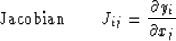 \begin{displaymath}
{\rm Jacobian}\qquad J_{ij} = {{\partial y_i}\over{\partial x_j}}\end{displaymath}