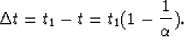 \begin{displaymath}
 {\Delta t} = {t_{1}-t} = {t_{1} (1-{1\over{\alpha}})}.\end{displaymath}