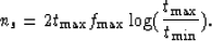 \begin{displaymath}
 {n_{s}} = {2 t_{\max} f_{\max} \log({t_{\max}\over{t_{\min}}})}.\end{displaymath}