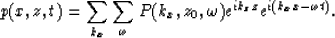 \begin{displaymath}
p(x,z,t)={\sum_{k_x} \sum_{\omega} P(k_x,z_0,\omega) e^{ik_z z}
e^{i(k_x x -\omega t)}} .\end{displaymath}