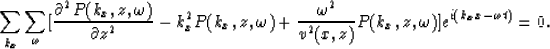 \begin{displaymath}
{\sum_{k_x} \sum_{\omega}[ {\partial^2 P(k_x,z,\omega) \over...
 ...a^2 \over v^2(x,z)} P(k_x,z,\omega)]
e^{i(k_x x-\omega t)}= 0}.\end{displaymath}