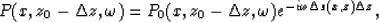 \begin{displaymath}
P(x,z_0 - \Delta z,\omega)=P_0(x,z_0 - \Delta z,\omega)
e^{- i\omega\Delta s(x,z) \Delta z},\end{displaymath}