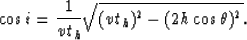 \begin{displaymath}
\cos i = {1 \over {v t_h}} \sqrt {(v t_h)^2-(2h\cos\theta)^2}.\end{displaymath}