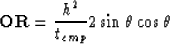 \begin{displaymath}
{\bf OR}= { {h^2 \over {t_{cmp}}} 2 \sin \theta \cos \theta}\end{displaymath}