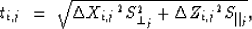 \begin{displaymath}
t_{i,j} \ =\ \sqrt{ {\Delta X_{i,j}}^2 S_{\perp_j}^2 + 
{\Delta Z_{i,j}}^2 S_{\parallel_j}},\end{displaymath}