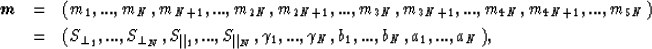 \begin{eqnarray}
\mbox{\boldmath$m$} & = & (m_1,...,m_N,m_{N+1},...,m_{2N},m_{2N...
 ...,S_{\parallel_N},
\gamma_1,...,\gamma_N,
b_1,...,b_N,a_1,...,a_N),\end{eqnarray}