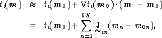 \begin{eqnarray}
t_i( \mbox{\boldmath$m$}) & \approx & t_i( \mbox{\boldmath$m_0$...
 ...ystyle \mathop{\mbox{\bf J}}_{\mbox{$\sim$}}}_{in}
(m_n - m_{0n}),\end{eqnarray}