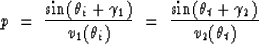 \begin{displaymath}
p \ =\ \frac{ \sin (\theta_i + \gamma_1)}{v_1( \theta_i )} \ =\
\frac{ \sin (\theta_t + \gamma_2)}{v_2( \theta_t )} \,\end{displaymath}