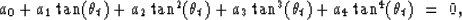 \begin{displaymath}
a_0 + a_1 \tan(\theta_t) + a_2 \tan^2 (\theta_t) + a_3 \tan^3 (\theta_t) +
a_4 \tan^4 (\theta_t) \ =\ 0,\end{displaymath}