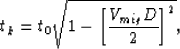 \begin{displaymath}
t_k = t_0 \sqrt {1 - {\left[{V_{mig}D \over 2}\right]}^2},\end{displaymath}