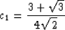 \begin{displaymath}
c_1 = {3 + \sqrt{3} \over 4 \sqrt{2}}\end{displaymath}