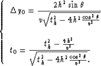 \begin{displaymath}
\left \{ \begin{array}
{l}
\Delta y_0 = \displaystyle{ {2h^2...
 ... {t_h^2-4h^2{{\cos^2\theta} \over v^2} }.
 }\end{array} \right.\end{displaymath}